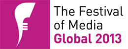The Festival of Media Global 2013 The Festival of Media Global 2013